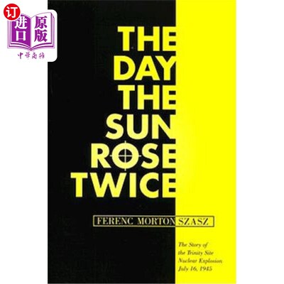 海外直订The Day the Sun Rose Twice: The Story of the Trinity Site Nuclear Explosion, Jul 太阳升起两次的那一天:三位