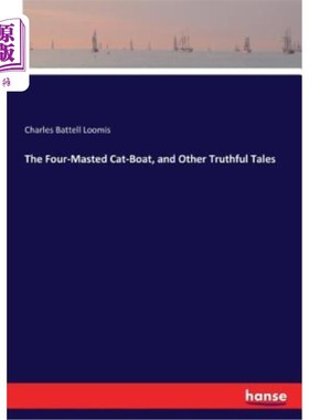 海外直订The Four-Masted Cat-Boat, and Other Truthful Tales 四桅猫船和其他真实的故事