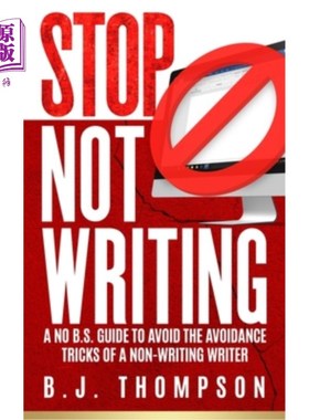 海外直订STOP Not Writing: A No B.S. Guide to Avoid the Avoidance Tricks of a Non-writing 停止写作：避免非写作作者的