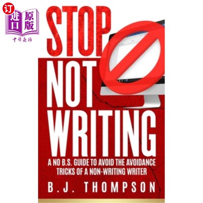 海外直订STOP Not Writing: A No B.S. Guide to Avoid the Avoidance Tricks of a Non-writing 停止写作：避免非写作作者的