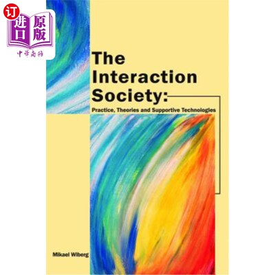 海外直订The Interaction Society: Practice, Theories and Supportive Technologies 互动社会:实践、理论和支持技术