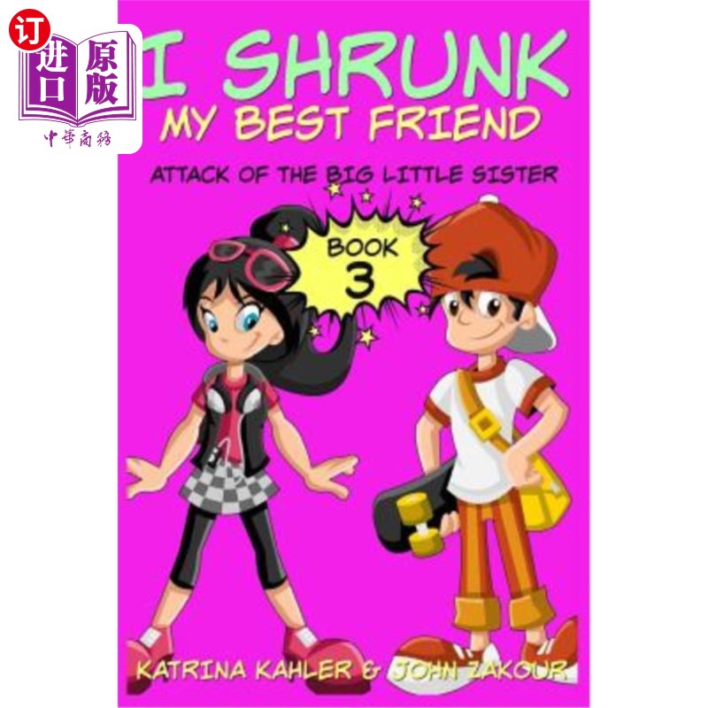 海外直订I Shrunk My Best Friend! - Book 3 - Attack of the Big Little Sister: Books for G 我把我最好的朋友缩了！-第
