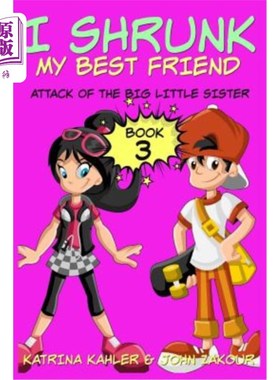 海外直订I Shrunk My Best Friend! - Book 3 - Attack of the Big Little Sister: Books for G 我把我最好的朋友缩了！-第