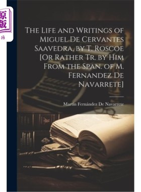 海外直订The Life and Writings of Miguel De Cervantes Saavedra, by T. Roscoe [Or Rather T 米格尔·德·塞万提斯·萨维德