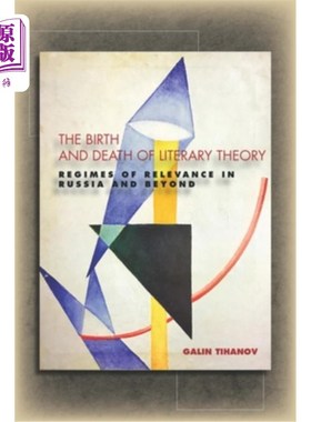 海外直订The Birth and Death of Literary Theory: Regimes of Relevance in Russia and Beyon 文学理论的诞生与消亡:俄罗
