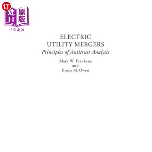 海外直订Electric Utility Mergers: Principles of Antitrust Analysis 电力公司合并:反垄断分析原则