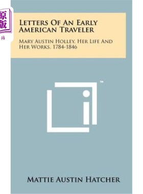 海外直订Letters of an Early American Traveler: Mary Austin Holley, Her Life and Her Work 一位早期美国旅行者的书信：