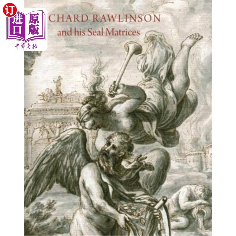 海外直订Richard Rawlinson & His Seal Matrices: Collecting in the Early Eighteenth Centur 理查德·罗林森和他的印章矩