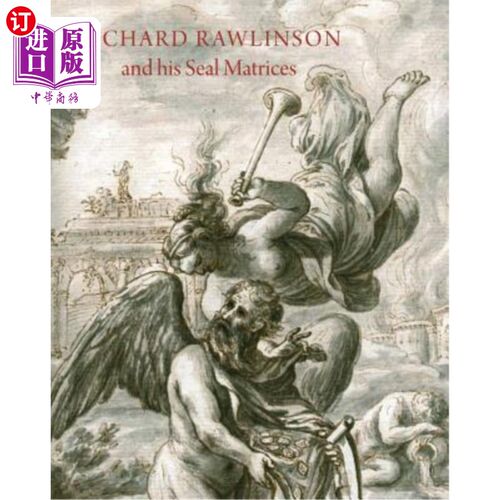 海外直订Richard Rawlinson & His Seal Matrices: Collecting in the Early Eighteenth Centur 理查德·罗林森和他的印章矩