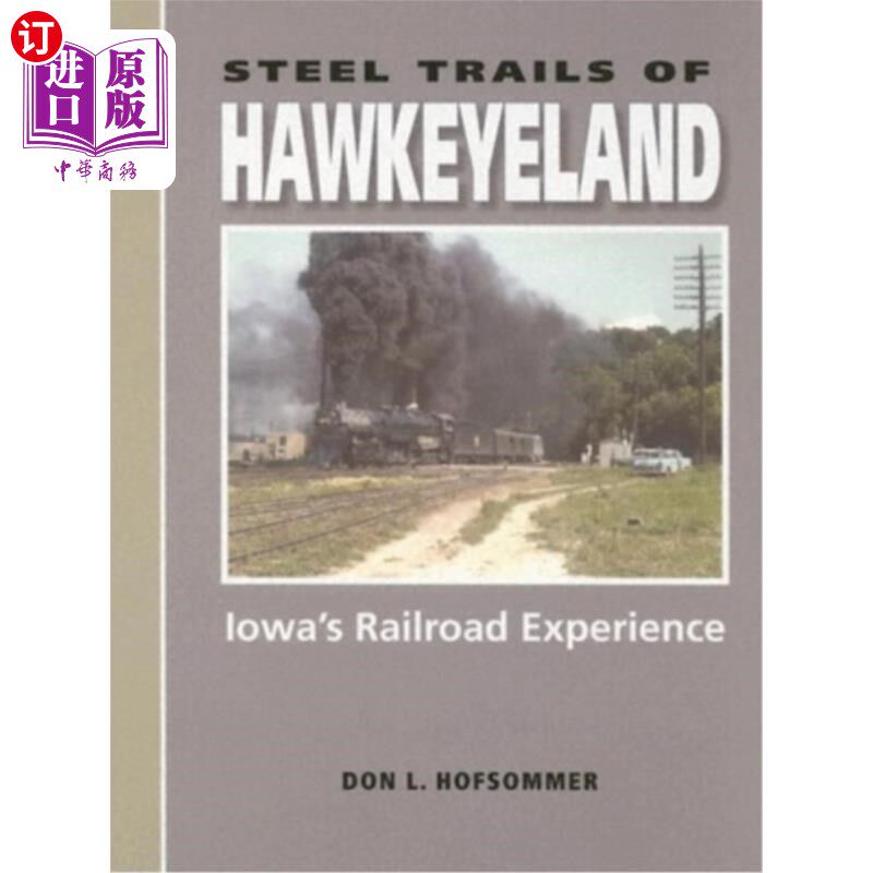 海外直订Steel Trails of Hawkeyeland: Iowa's Railroad Experience 鹰基兰的钢铁小径:爱荷华州的铁路体验