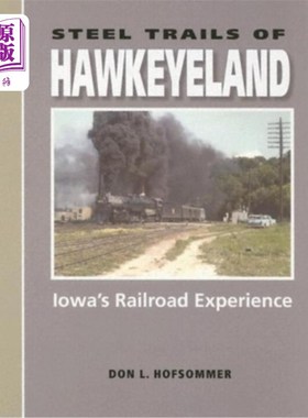海外直订Steel Trails of Hawkeyeland: Iowa's Railroad Experience 鹰基兰的钢铁小径:爱荷华州的铁路体验