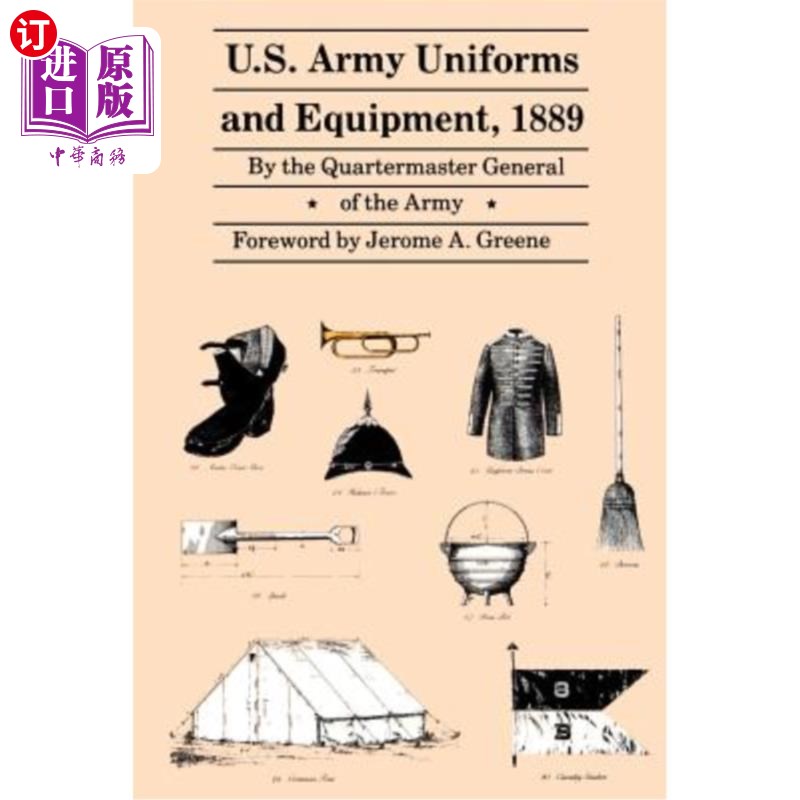 海外直订U.S. Army Uniforms and Equipment, 1889: Specifications for Clothing, Camp and Ga 1889年美国陆军制服和装备: