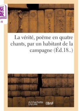 海外直订法语 La Vérité, Po?me En Quatre Chants, Par Un Habitant de la Campagne: En Réponse à  真相，阿宝?一位农村居