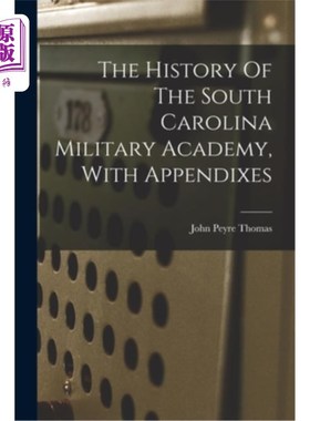 海外直订The History Of The South Carolina Military Academy, With Appendixes 南卡罗来纳军事学院的历史，附附录