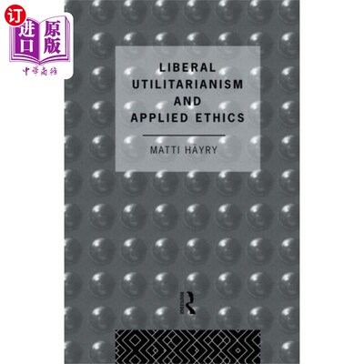 海外直订Liberal Utilitarianism and Applied Ethics 自由功利主义与应用伦理学