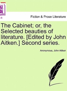 海外直订The Cabinet; or, the Selected beauties of literature. [Edited by John Aitken.] S 内阁;或者叫《文学之美》[约