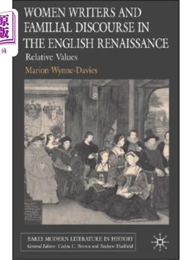 海外直订Women Writers and Familial Discourse in the English Renaissance: Relative Values 英国文艺复兴时期的女性作家
