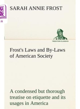 海外直订Frost's Laws and By-Laws of American Society A condensed but thorough treatise o 《弗罗斯特美国社会的法律与