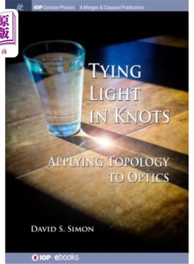 海外直订Tying Light in Knots: Applying Topology to Optics 将光打结：将拓扑应用于光学