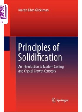 海外直订Principles of Solidification: An Introduction to Modern Casting and Crystal Grow 凝固原理：现代铸造和晶体生