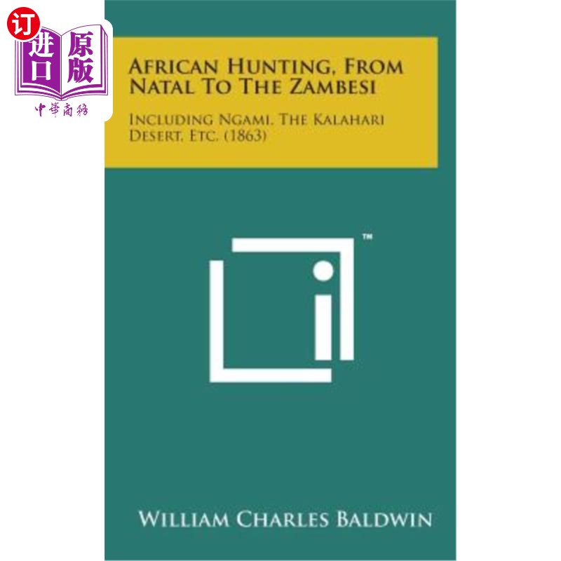 海外直订African Hunting, from Natal to the Zambesi: Including Ngami, the Kalahari Desert 非洲狩猎，从纳塔尔到赞比西
