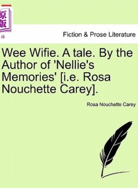 海外直订Wee Wifie. a Tale. by the Author of 'Nellie's Memories' [I.E. Rosa Nouchette Car 威菲。一个故事。由《内莉的