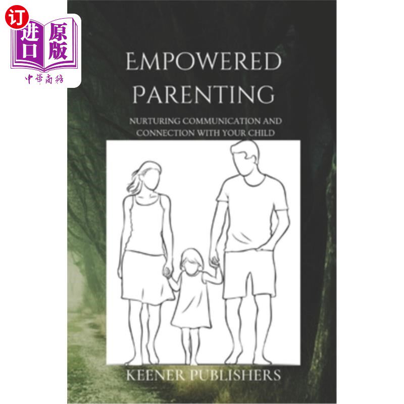 海外直订Empowered Parenting: Nurturing Communication and Connection with Your Child 授权育儿：培养与孩子的沟通和联