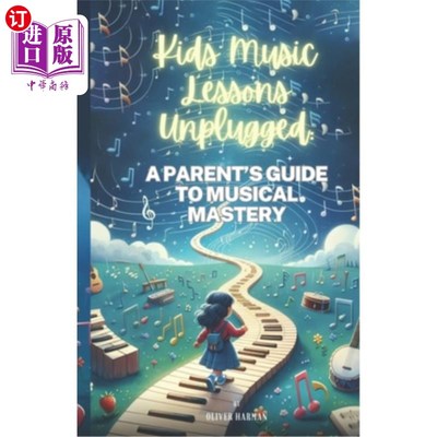 海外直订Kids Music Lessons Unplugged: A Parent's Guide to Musical Mastery 《不插电的孩子音乐课：家长掌握音乐的指南