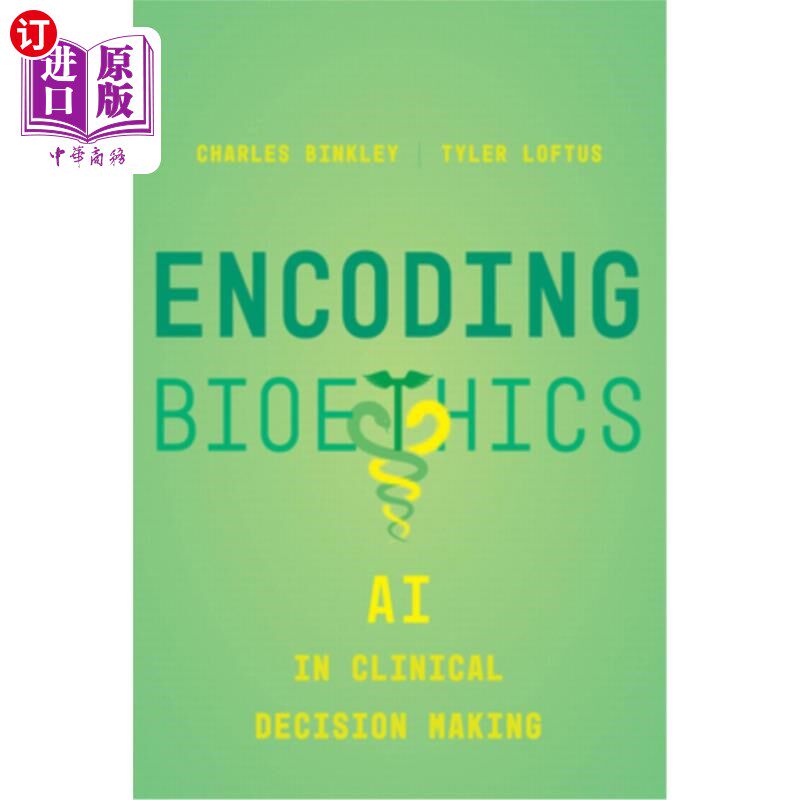 海外直订Encoding Bioethics: AI in Clinical Decision-Making 编码生命伦理：AI在临床决策中的应用