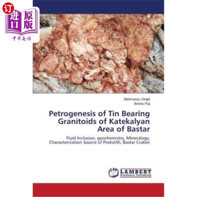 海外直订Petrogenesis of Tin Bearing Granitoids of Katekalyan Area of Bastar 巴斯塔Katekalyan地区含锡花岗岩类的成因