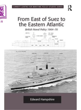 海外直订From East of Suez to the Eastern Atlantic: British Naval Policy 1964-70 从苏伊士运河以东到东大西洋:1964-70