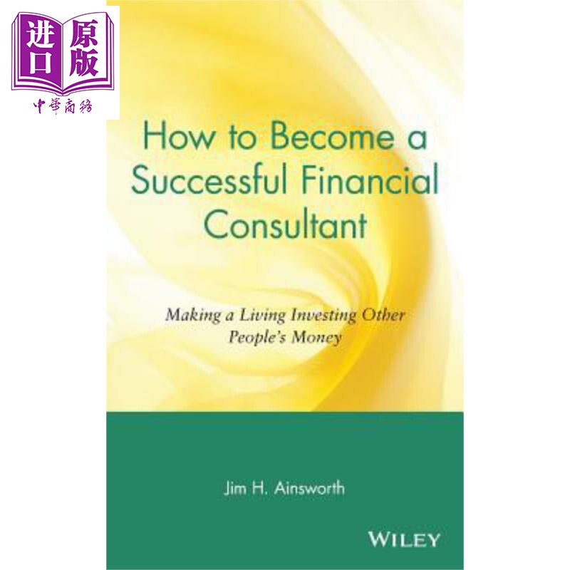 现货 如何成为成功的财务顾问 靠投资别人的钱谋生 How To Become A Successful Financial Consultant 英文原版 Jim H Ainsworth