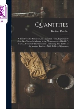 海外直订Quantities: A Text-Book for Surveyors, in Tabulated Form, Explanatory of the Bes 数量:测量师教科书，表格形