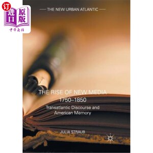 海外直订The Rise of New Media 1750-1850: Transatlantic Discourse and American Memory 新媒体的兴起1750-1850:跨大西
