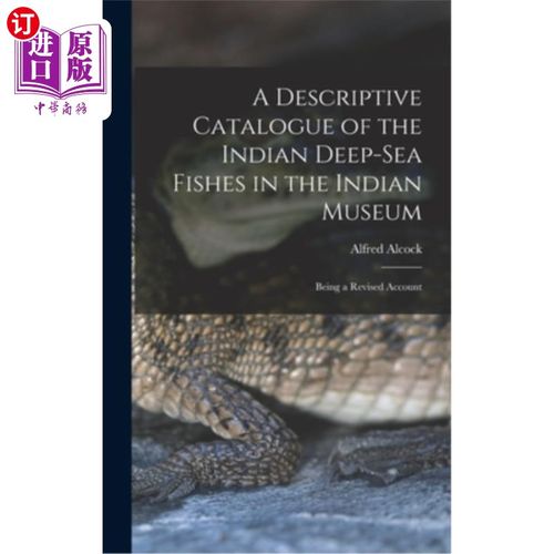 海外直订A Descriptive Catalogue of the Indian Deep-sea Fishes in the Indian Museum: Bein 印度博物馆中印度深海鱼类的