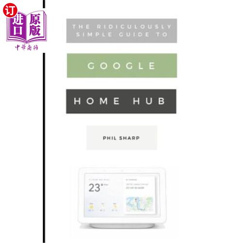 海外直订The Ridiculously Simple Guide to Google Home Hub: A Practical Guide to Setting U 谷歌家庭中心（Goo