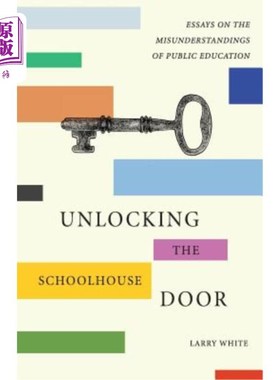 海外直订Unlocking the Schoolhouse Door: Essays on the Misunderstandings of Public Educat 打开学校大门:公共教育误区