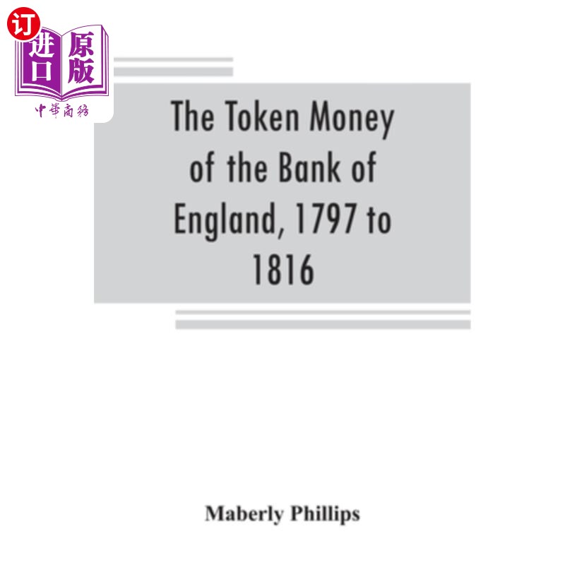 海外直订The token money of the Bank of England, 1797 to 1816 英格兰银行的代币,1797年至1816年