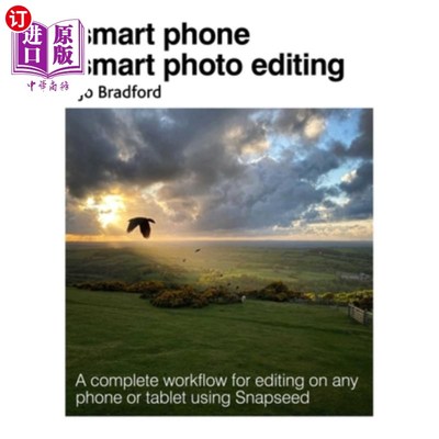 海外直订Smart Phone Smart Photo Editing: A Complete Workflow for Editing on Any Phone or 智能手机智能照片编辑:使用S
