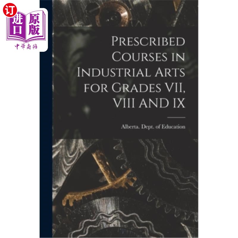 海外直订Prescribed Courses in Industrial Arts for Grades VII, VIII AND IX 七、八、九年级工业艺术规定课程