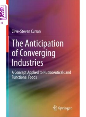 海外直订The Anticipation of Converging Industries: A Concept Applied to Nutraceuticals a 产业融合的展望:一个应用于