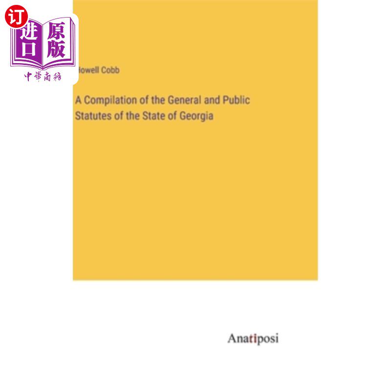 海外直订A Compilation of the General and Public Statutes of the State of Georgia 乔治亚州的一般和公共法规汇编