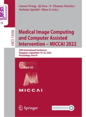 海外直订Medical Image Computing and Computer Assisted Intervention - MICCAI 2022: 25th I 医学图像计算和计算机辅助干
