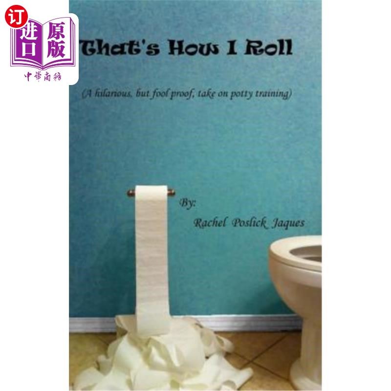 海外直订That's How I Roll (a Hilarious, But Fool Proof, Take on Potty Training) 我就是这样翻滚的（一个有趣的，但不