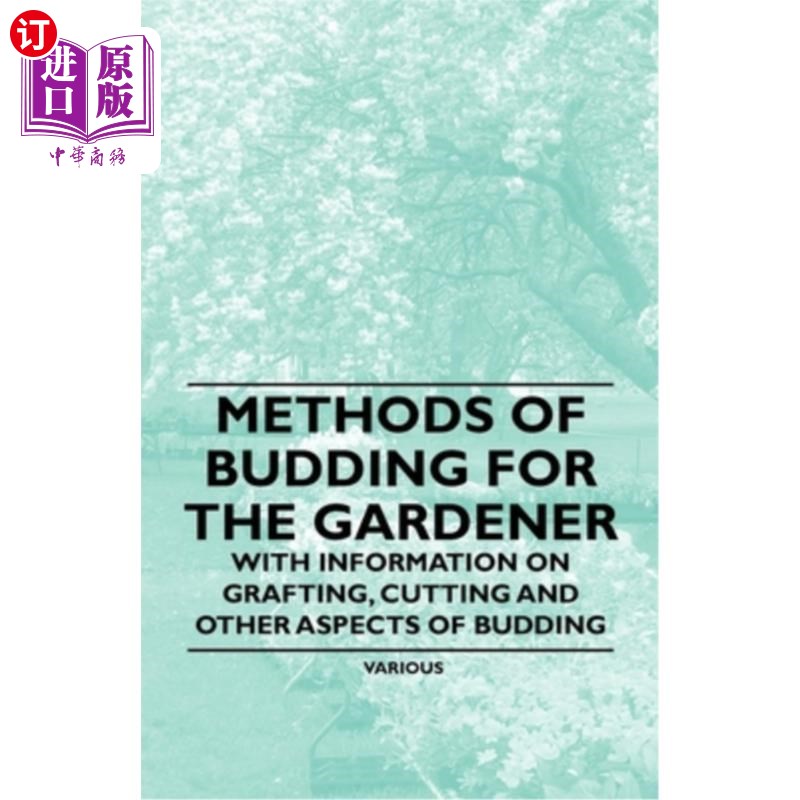 海外直订Methods of Budding for the Gardener - With Information on Grafting, Cutting and  为园丁含苞的方法-与嫁接,