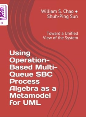 海外直订Using Operation-Based Multi-Queue SBC Process Algebra as a Metamodel for UML: To 使用基于操作的多队列SBC过