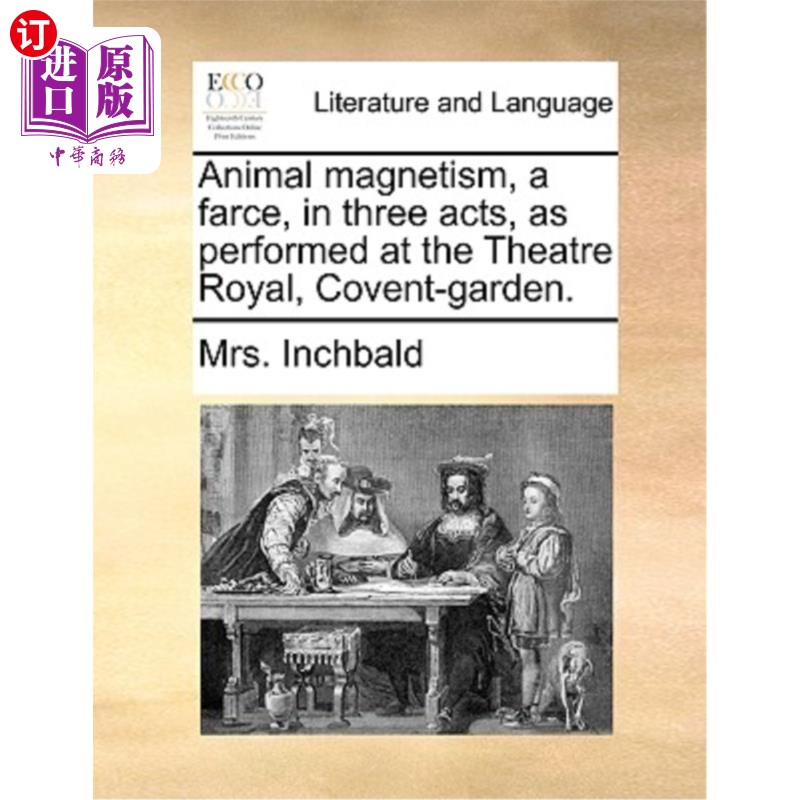 海外直订Animal Magnetism, a Farce, in Three Acts, as Performed at the Theatre Royal, Cov 《动物磁力》,闹剧,三幕,