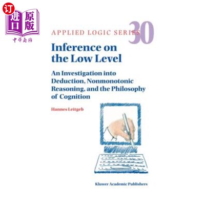 海外直订Inference on the Low Level: An Investigation Into Deduction, Nonmonotonic Reason 低级推理:演绎、非单调推理