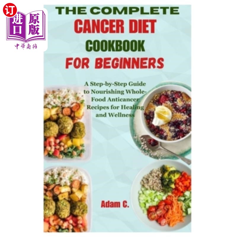 海外直订医药图书The Complete Cancer Diet Cookbook for Beginners: A Step-by-Step Guide to Nourish 完整的癌症饮食食谱