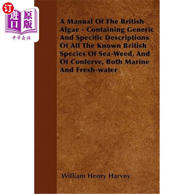 海外直订A Manual Of The British Algae - Containing Generic And Specific Descriptions Of  一本关于英国藻类的手册——